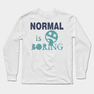 Normal is Boring Long Sleeve T-Shirt